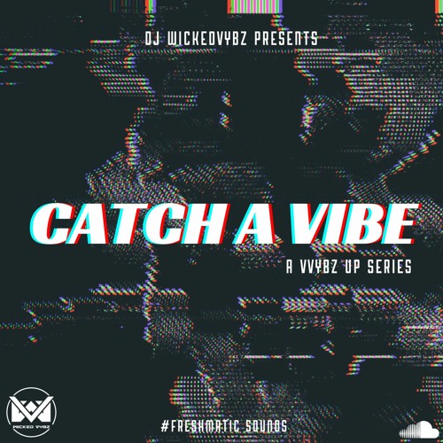 Stream Catch A Vibe (EXPLICIT) by DJ WickedVybz Listen online for