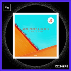 PREMIERE: Ante Perry & HARRIS - I Don't Care | beanape
