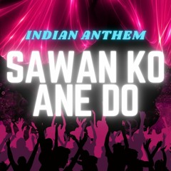 Sawan Ko Ane Do | Indian Anthem Remix