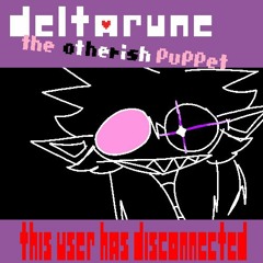 This User has Disconnected | Deltarune The Otherish Puppet