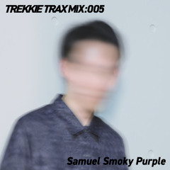 TREKKIE TRAX MIX: 005 Samuel Smoky Purple