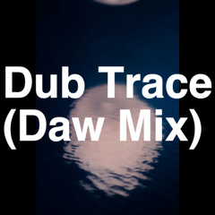 Dub Trace (Daw Mix)