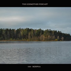 MORPHA - The Godmother Podcast 039