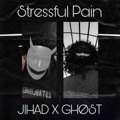 Jihad X Ghøst - Stressful Pain