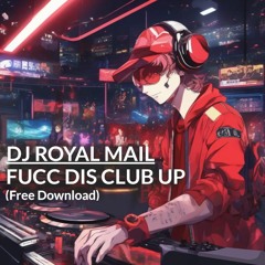 DJ ROYAL MAIL - FUCC DIS CLUB UP (Free Download)