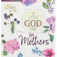 Get PDF EBOOK EPUB KINDLE A Little God Time for Mothers: 365 Daily Devotions (Paperback) – Motivat
