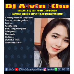DJ ALVIN KHO™ - SPECIAL REQ ISTI FROM LIDO BOGOR , SAYANGI DIRIMU SEPERTI AKU MENYAYANGIMU