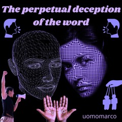 The perpetual deception of the word