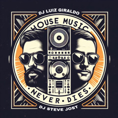 House Music Never Dies [Back2back Set By Luiz Giraldo & Steve Jost]