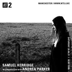 Samuel Kerridge w/Andrea Parker (NTS Radio) - 26th June 2021