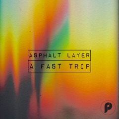 Asphalt Layer - A Fast Trip (Original Mix)