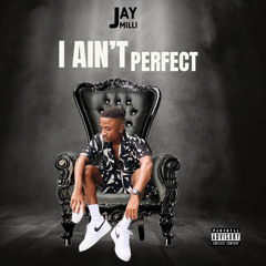 I Ain’t Perfect - Jay Milli Prod. B100