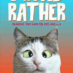 Read PDF 📔 I Would Rather: Hilarious Joke Game for Kids Ages 6-12 by  Silly Sloth Pr