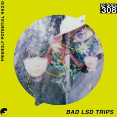 bad LSD trips Mix for Friendly Potential Radio, Episode 308