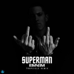 Eminem - Superman (Tropsicle Remix)