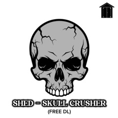 SHED - SKULL CRACKER (FREE DL)