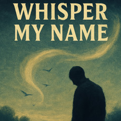 Whisper my name