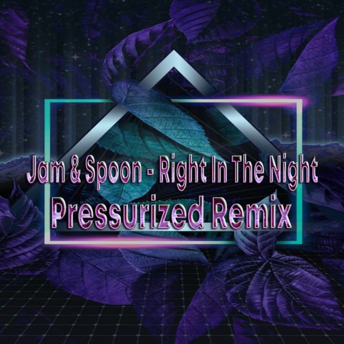 Jam & Spoon - Right In The Night -  Pressurized - Personal Remix