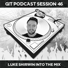 GIT Podcast Session 46 # Luke Shirwin Into The Mix