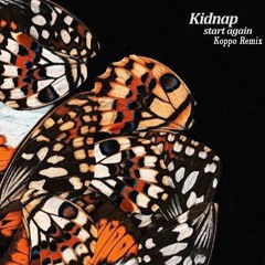 Kidnap - Start Again (Koppo Remix)