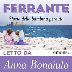 Audiolibro gratis 🎧 : Storia Della Bambina Perduta (L’amica Geniale 4), Di Elena Ferrante