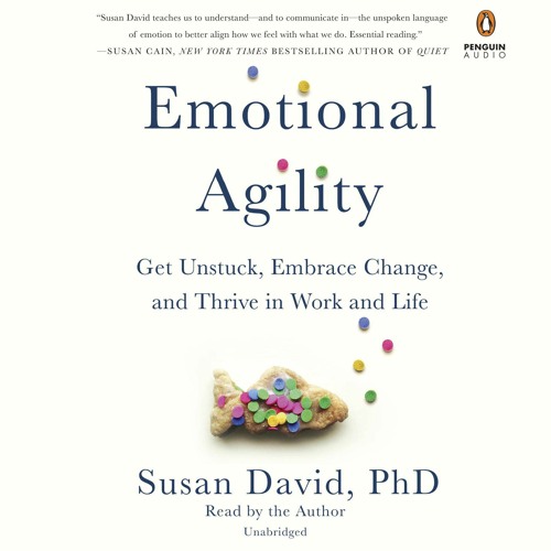 [Doc] Emotional Agility: Get Unstuck, Embrace Change, and Thrive in Work and