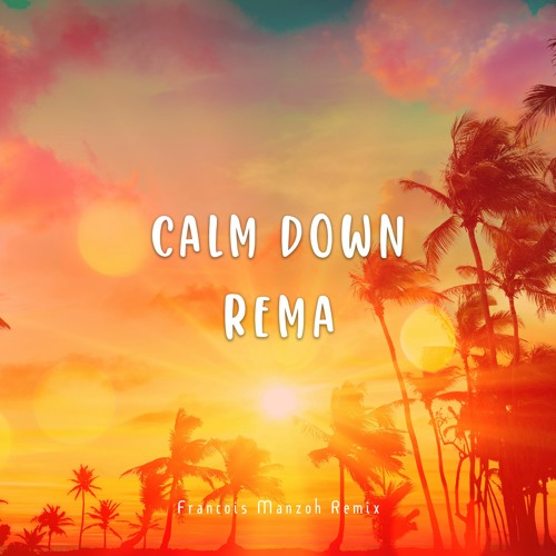 REMA - Calm Down (Francois Manzoh Remix)