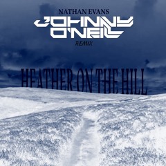 Nathen Evans - Heather On The Hill ( Johnny O'Neill Remix )