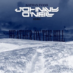 Nathen Evans - Heather On The Hill ( Johnny O'Neill Remix )