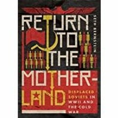 [PDF][Download] Return to the Motherland: Displaced Soviets in WWII and the Cold War (Battlegrounds: