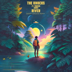 The Knocks Ft. Parson James - River (Sandy Groove Remix)