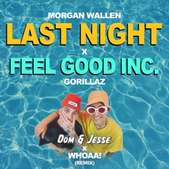 Last Night x Feel Good Inc. (Dom & Jesse x WHOOA! Remix)