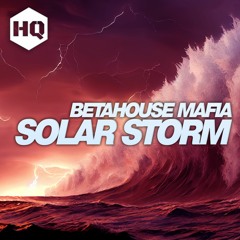 BetaHouse Mafia - "Solar Storm" HQ:069