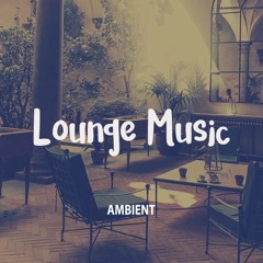 Lofi Lounge Chill Ambient Playlist