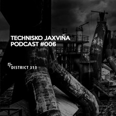 Technisko Jaxvina Podcast #006 by District 313