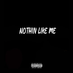 Nothin’ Like Me