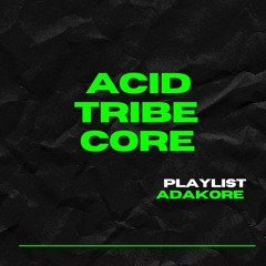ACID TRIBE CORE