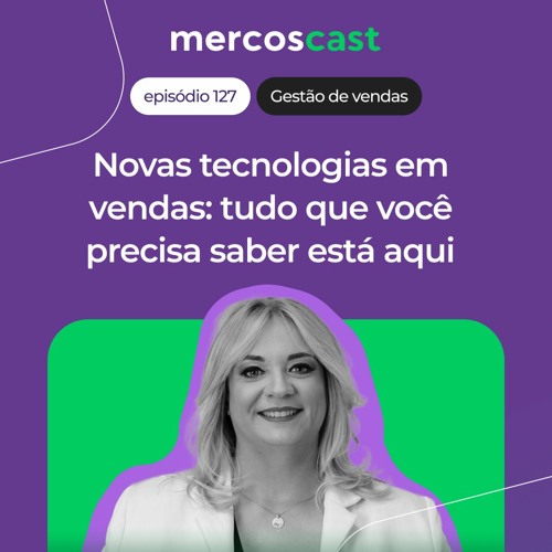 Como aproveitar as novas tecnologias para alavancar suas vendas no B2B [EP 127]