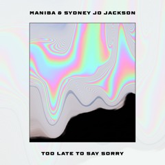 MANIBA & Sydney Jo Jackson - Too Late To Say Sorry (Extended Mix)