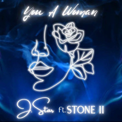 You A Woman JSTAR ft. Stone II