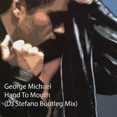 George Michael - Hand To Mouth (DJ Stefano Bootleg Mix)