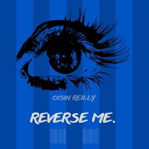 Oisin Reilly- REVERSE ME. (FREE DL)