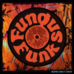 Seletor Chico e Cotait - Fungus Funk