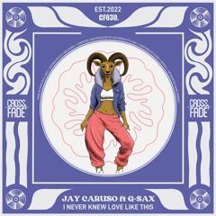 Jay Caruso ft G-Sax - I Never Knew Love Like This Before [Cross Fade Records]