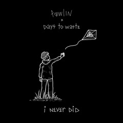 i never did (feat. Days to Waste)