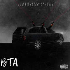 BTA Ft. Jah Briccs & Pade