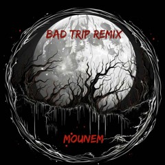 Mounem - Bad Trip Remix (FREE DL)
