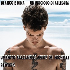 BLANCO E MINA - UN BRICIOLO DI ALLEGRIA (Umberto Balzanelli, Jerry Dj, Michelle Remix) FREE DOWNLOAD