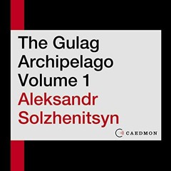 [Access] [KINDLE PDF EBOOK EPUB] The Gulag Archipelago, Volume 1: An Experiment in Literary Investig