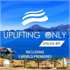 Uplifting Only 471 (Feb 17, 2022) {WORK IN PROGRESS}